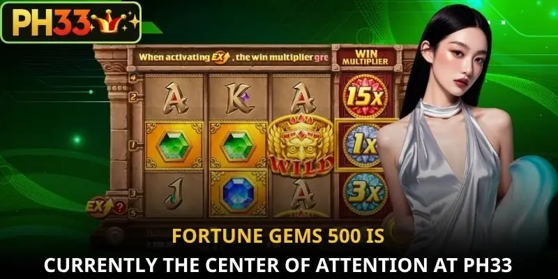 Fortune Gems 500 is currently the center of attention at PH33
