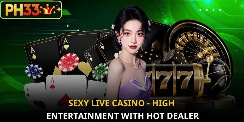 Sexy Live casino - High entertainment with hot Dealer